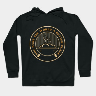 you bake the world a better place Hoodie